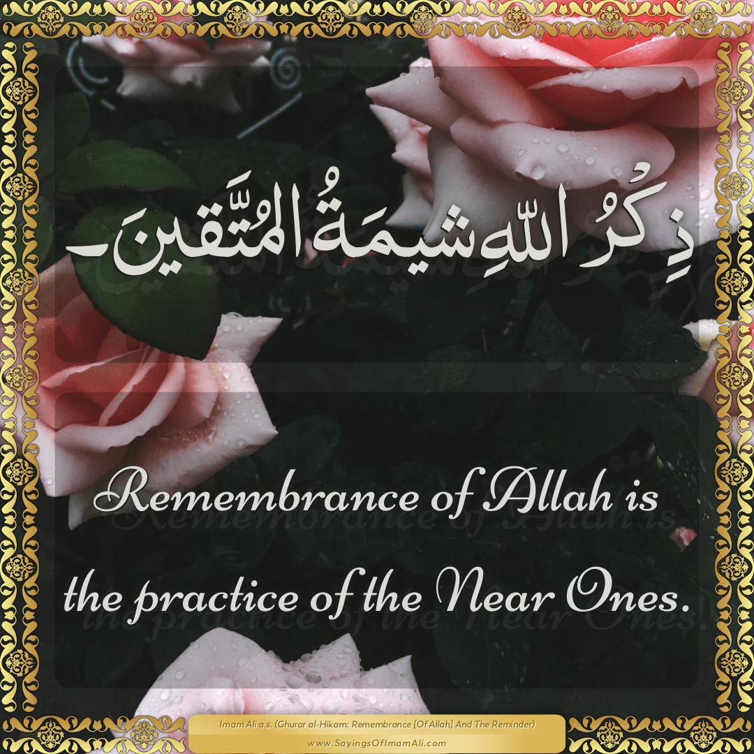 Remembrance of Allah is the practice of the Near Ones.